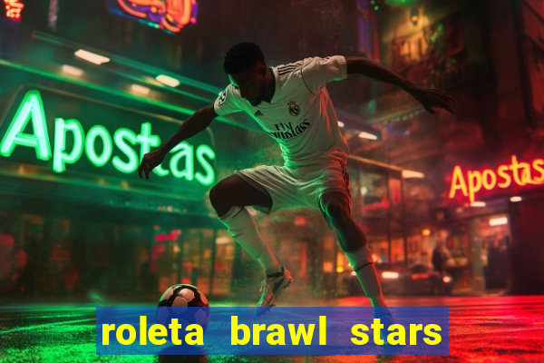 roleta brawl stars 2024 85 brawlers